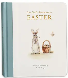 Our Little Adventure at Easter: An Easter Book for Babies and Toddlers Featuring Lessons on Sacrifice, Love, and Forgiveness -- Tabitha Paige - Board Book