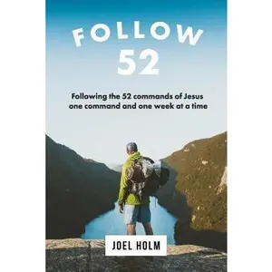 USED-Follow 52: One Year Committed to Following the 52 Commands of Christ, One Week at a Time by Holm, Joel (Paperback)