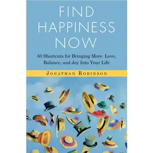 USED-Find Happiness Now: 50 Shortcuts for Bringing More Love, Balance, and Joy Into Your Life (Bestselling Author of Life's Big Questions and Communication by Robinson, Jonathan (Paperback)