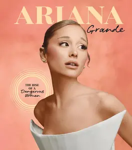 Ariana Grande: The Rise of a Dangerous Woman -- Joel Calfee - Hardcover
