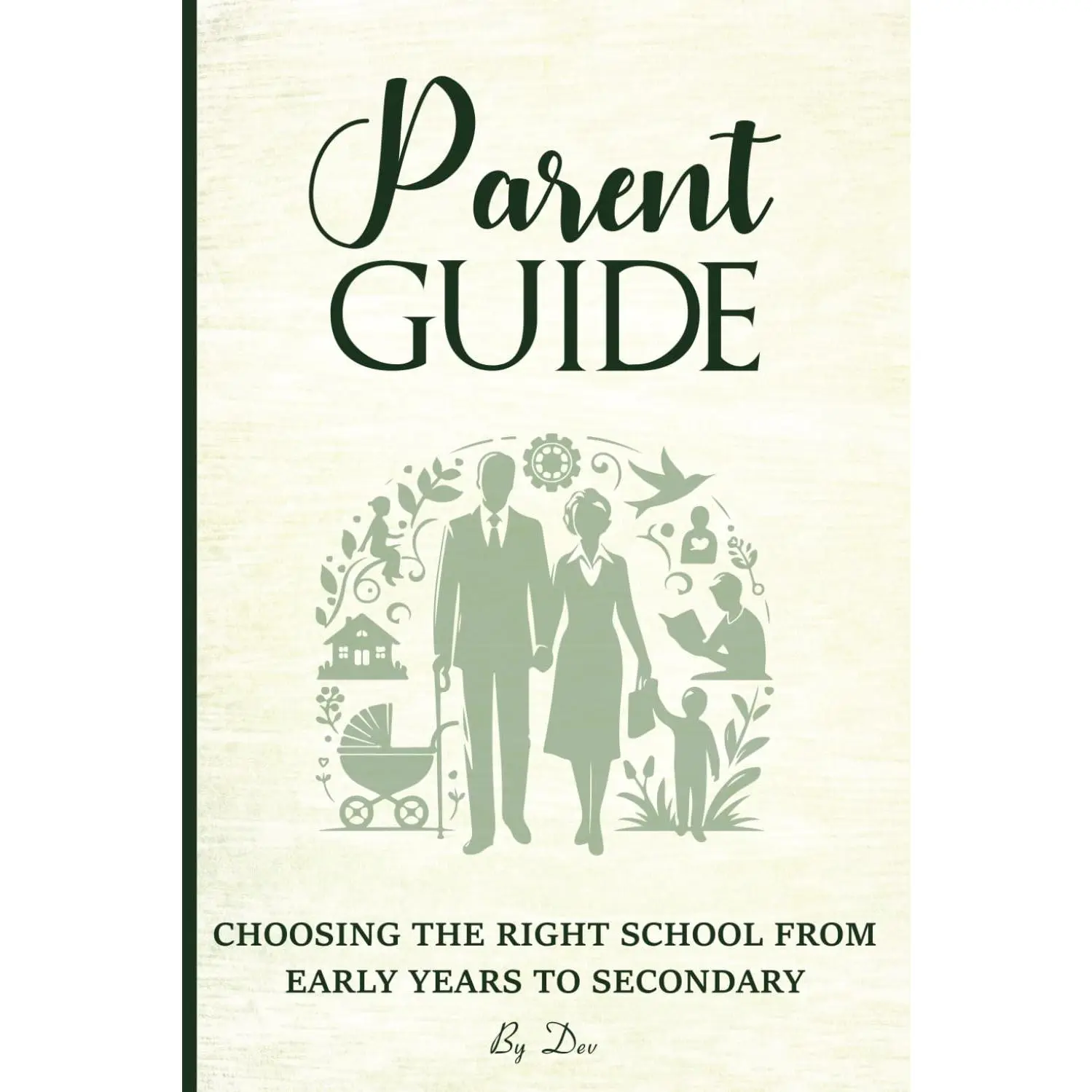 Parent Guide: Early Years to Secondary School – A Comprehensive Approach to School Selection, Curriculum Choices and Future Readiness