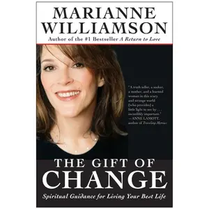 The Gift of Change: Spiritual Guidance for Living Your Best Life by Marianne Williamson [Paperback Book]