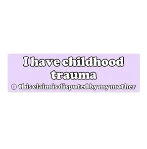 I have childhood trauma disputed by my mom | Bumper Sticker AND Magnet | Funny Meme Sticker | 8.7'' X 2.7'' | Waterproof Premium Quality