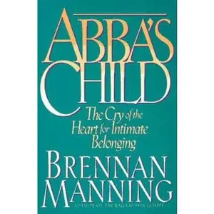 USED-Abba's Child: The Cry of the Heart for Intimate Belonging by Brennan Manning (Paperback)
