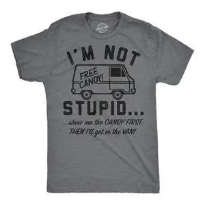 Mens Funny T Shirts Im Not Stupid Show Me The Candy First Then Ill Get In The Van Sarcastic Tee for Men Mens Funny T Shirts Cool Vintage Fashion T-Shirt Gift Classic Menswear Funny Sarcastic Short Sleeve Dark Grey