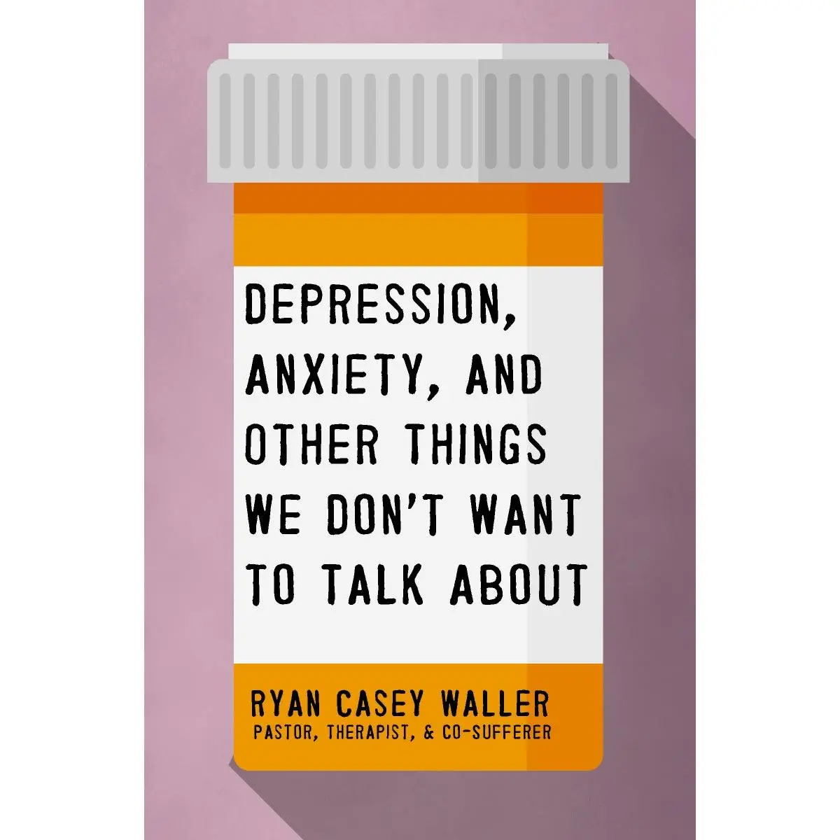 Depression, Anxiety, and Other Things We Don't Want to Talk About: A Hopeful Christian Guide to Understanding and Discussing Mental Health