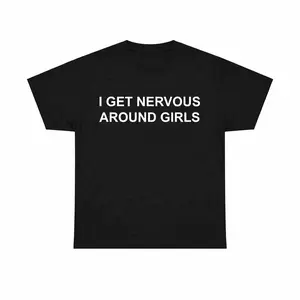I Get Nervous Around Girls Tshirt, Funny Shirts Men, Graphic Tees for Men & Women, Casual Cotton Streetwear, Trendy T-shirts, Menswear Top