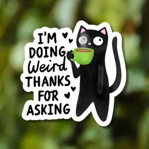 I’m Doing Weird Thanks for Asking Sticker, Funny Black Cat Coffee - Water Bottle, Laptop