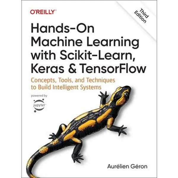 Hands-On Machine Learning with Scikit-Learn, Keras, and Tensorflow: Concepts, Tools, and Techniques to Build Intelligent Systems -- Aurélien Géron, Paperback