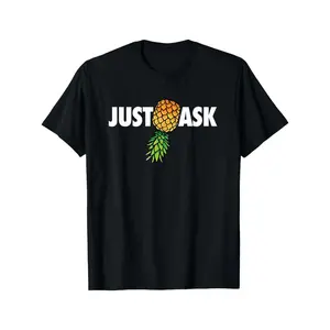 3D Artistry Store Soft &Comfortable Funny Just Ask Upside Down Pineapple Swinger mens womens T-Shirt Breathable Fabric