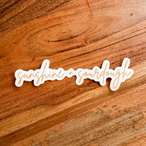 NEW "Sunshine + Sourdough" Waterproof Vinyl Sticker