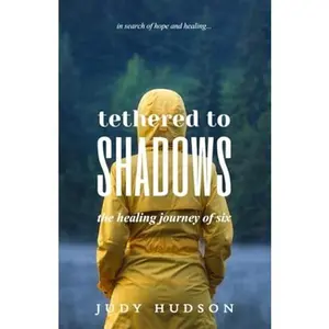 USED-Tethered to Shadows: The Healing Journey of Six (Tethered Trilogy) by Judy Hudson (Paperback)