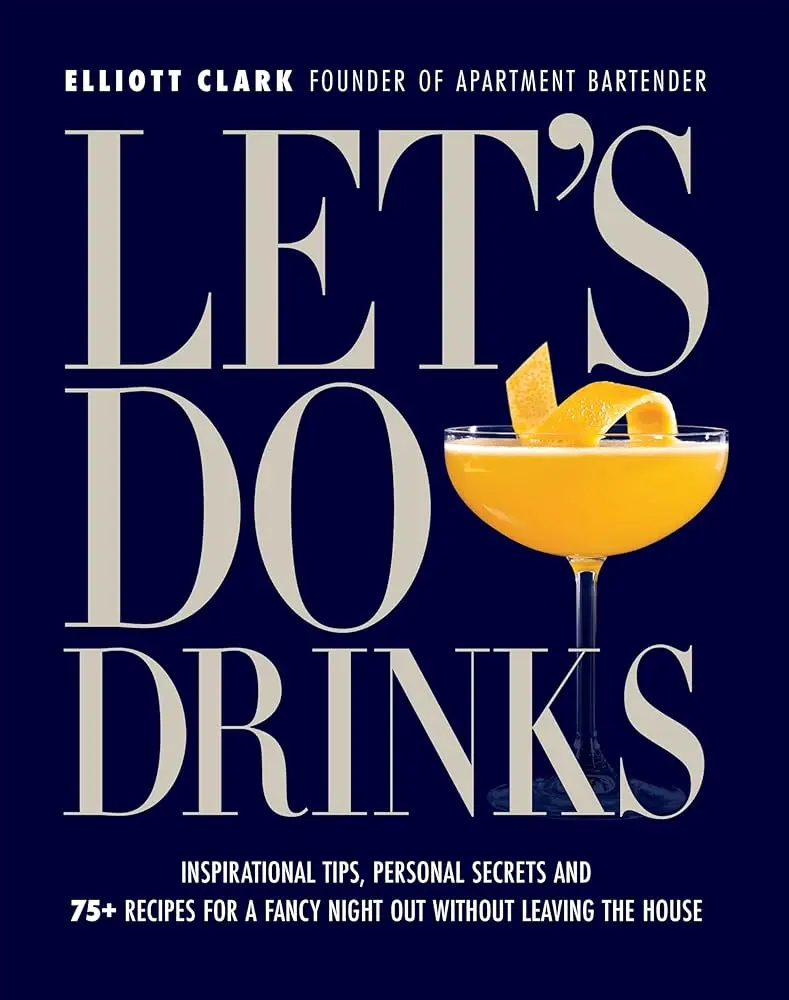 Cocktail Recipe Paperback Book by Elliott Clark: 75+ Beverages, Mixed Drinks Recipes, Inspirational Tips, Personal Secrets for Bartender-Style Mixology & At-Home Fancy Nights