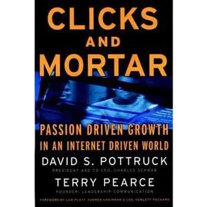 USED-Clicks and Mortar: Passion-Driven Growth in an Internet-Driven World by David S. Pottruck (Hardcover)