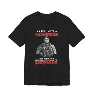 I STILL HATE COMMIES TEE SHIRT, Graphic Tee, Unisex Fashion, Full Color, Full Size, For Men, For Women