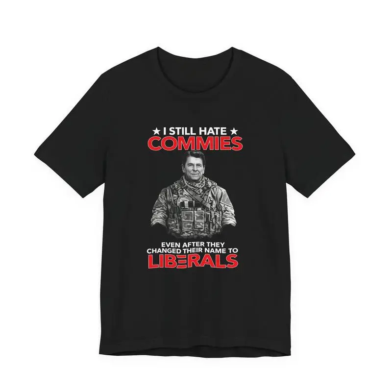 I STILL HATE COMMIES TEE SHIRT, Graphic Tee, Unisex Fashion, Full Color, Full Size, For Men, For Women
