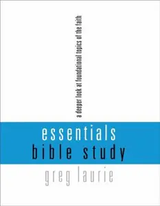 USED-Essentials Bible Study: A Deeper Look at Foundational Topics of the Faith by Greg Laurie (Paperback)
