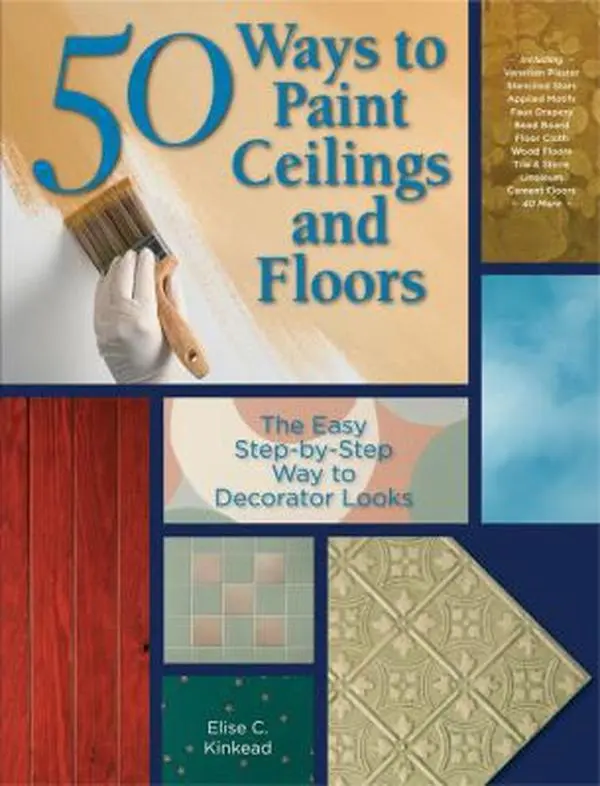 USED-50 Ways to Paint Ceilings and Floors: The Easy Step-by-step Way to Decorator Looks (50 Ways Series) by Elise Kinkead (Paperback)