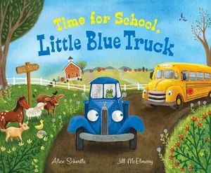 Time for School, Little Blue Truck: A Back to School Book for Kids (Little Blue Truck) by Alice Schertle||Jill McElmurry [Hardback Book]