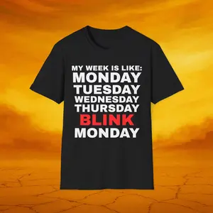 Days of Week Unisex T-Shirt: 'My Week Is Like: Monday, Tuesday, Wednesday, Thursday, BLINK, Monday' - Perfect Gift for Friends, Casual [...]