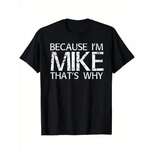 Summer t Shirts BECAUSE I'M MIKE THAT'S WHY Fun Shirt Funny Gift Idea T-Shirt