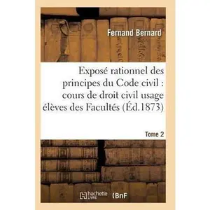 USED-Exposé Rationnel Des Principes Du Code Civil À l'Usage Des Élèves Des Facultés. T02 by Bernard-F (Paperback)