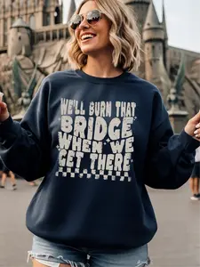 We'll Burn That Bridge When We Get There ~ Unisex Crewneck Sweatshirts Printed in the USA