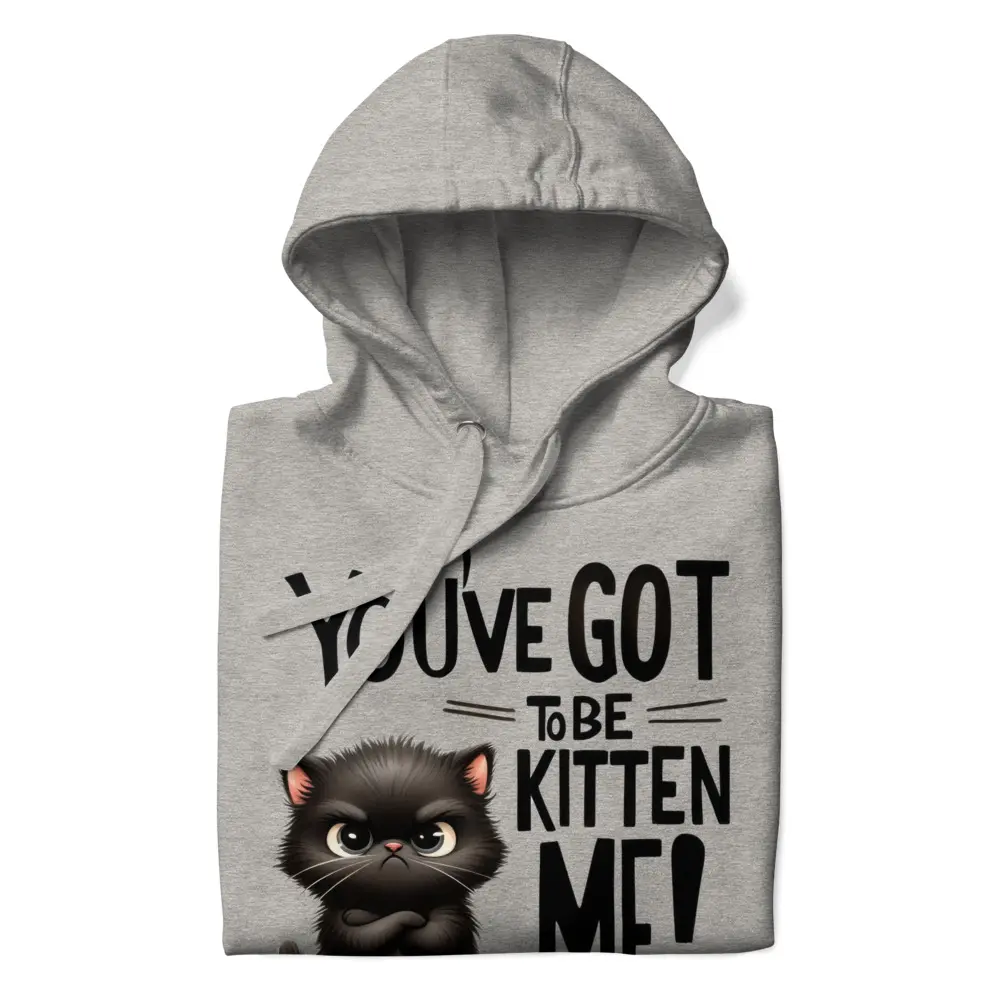 Youve Got to be Kitten me - Unisex Hoodie