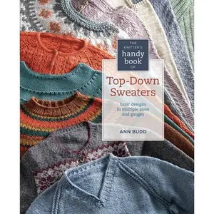 The Knitter's Handy Book of Top-Down Sweaters: Basic Designs in Multiple Sizes and Gauges -- Ann Budd, Hardcover
