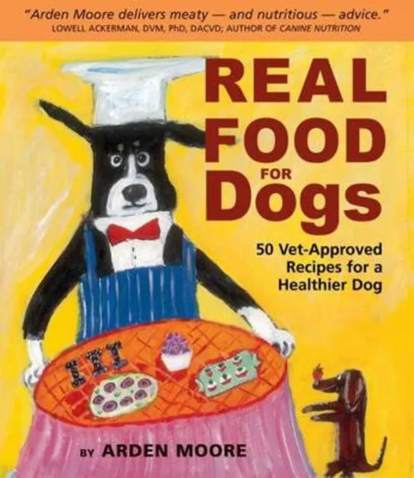 USED Book - Real Food for Dogs: 50 Vet-Approved Recipes for a Healthier Dog by Moore, Arden (Paperback) - english