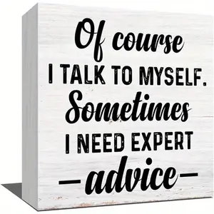 Funny Office Decor Signage Wooden Box Sign, Of Course I Talk To Myself Sometimes I Need Expert Advice Home Table Desk Decor 5 x 5 Inches