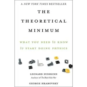 The Theoretical Minimum: What You Need to Know to Start Doing Physics -- Leonard Susskind, Paperback