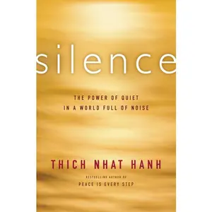 Silence: The Power of Quiet in a World Full of Noise by Thich Nhat Hanh [Paperback Book]