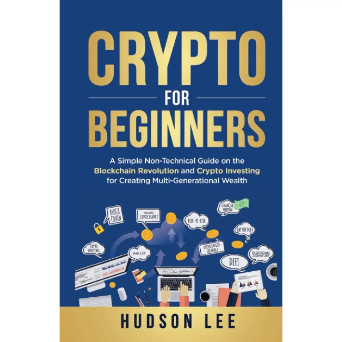 Crypto for Beginners: A Simple Non-Technical Guide on the Blockchain Revolution and Crypto Investing for Creating Multi-Generational Wealth Hardcover – October 30, 2022