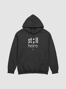 Still Here - Hoodie