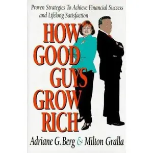 USED-How Good Guys Grow Rich: Proven Strategies to Achieve Financial Success and Lifelong Satisfaction by Adriane G. Berg (Hardcover)