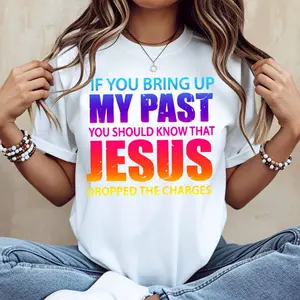 If You Bring Up My Past You Should Know That Jesus Dropped The Charges Printed T Shirt White Casual Short Sleeve Top For Women