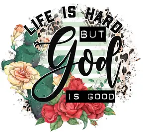Life Is Hard But God Is Good