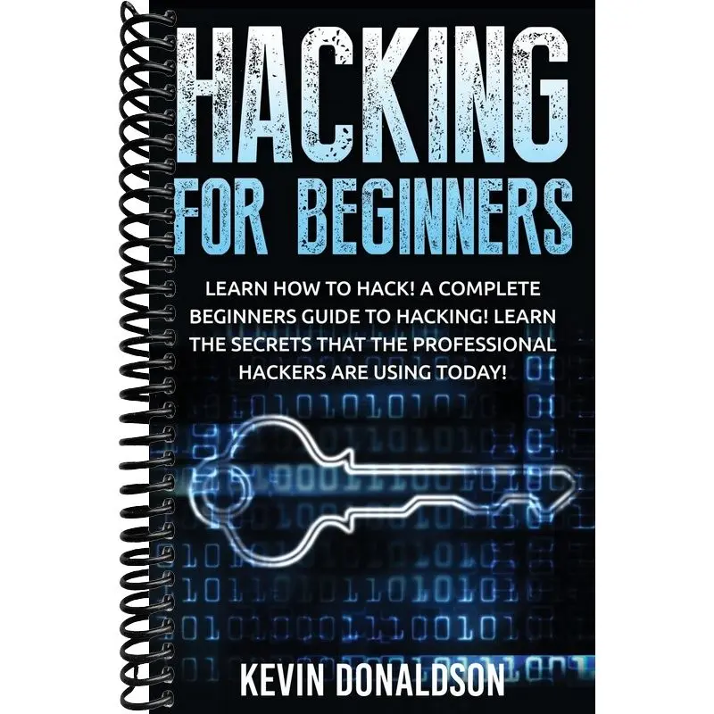 Hacking for Beginners: Learn How to Hack! A Complete Beginners Guide to Hacking! Learn the Secrets that the Professional Hackers are using Today!
