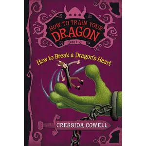 How to Train Your Dragon: How to Break a Dragon's Heart by Cressida Cowell [Paperback Book]