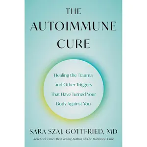 The Autoimmune Cure: Healing the Trauma and Other Triggers That Have Turned Your Body Against You Paperback – March 18, 2025