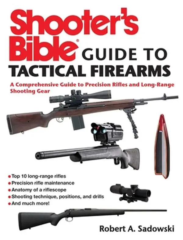USED-Shooter's Bible Guide to Tactical Firearms: A Comprehensive Guide to Precision Rifles and Long-Range Shooting Gear by Sadowski, Robert A. (Paperback)