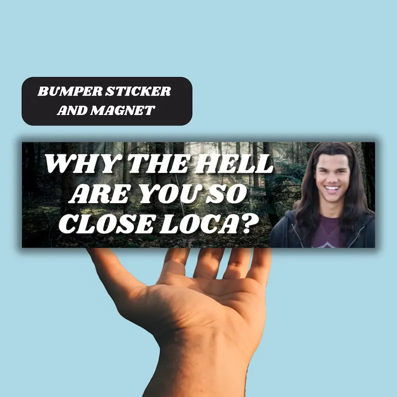 Why The Hell Are You So Close Loca? Funny Bumper Sticker Magnet, Meme Car Sticker