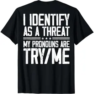 Cotton Short Sleeve I Identify As A Threat My Pronouns Are Try Me (on back) T-Shirt for Men Women
