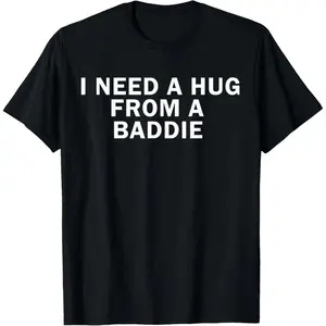 I Need A Hug from A Baddie Funny Text Graphic T-Shirt Casual Vintage Distressed Tshirt