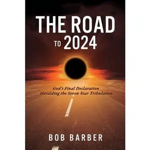USED-The Road to 2024: God's Final Declaration Heralding the Seven Year Tribulation by Barber, Bob (Paperback)