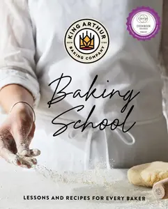 The King Arthur Baking School: Lessons and Recipes for Every Baker -- King Arthur Baking Company - Hardcover