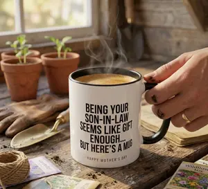Being Your Son-In-Law is Gift Enough Funny Mother's Day Gift Accent Coffee Mug