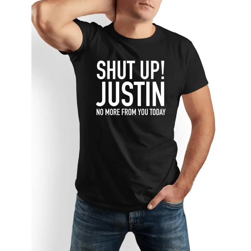 Men's 100% Cotton "SHUT UP! JUSTIN NO MORE FROM YOU TODAY" Funny Humor T-Shirt - Menswear Top, Short Sleeve, Round Neck, Streetwear, Black & White, Regular Fit Casual, Machine Washable Gift Idea for Dads Crewneck Shortsleeve