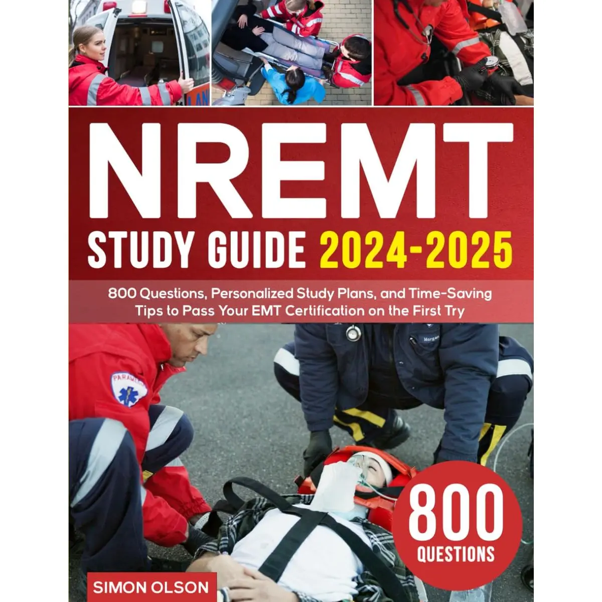NREMT Study Guide 2024-2025: 800 Questions, Personalized Study Plans, and Time-Saving Tips to Pass Your EMT Certification on the First Try